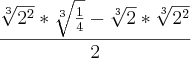 \frac{\sqrt[3]{{2}^{2}} * \sqrt[3]{\frac{1}{4}}-\sqrt[3]{2}*\sqrt[3]{{2}^{2}}}{2}