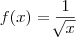 f(x)=\frac{1}{\sqrt[]{x}}
