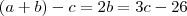 (a+b)-c=2 \Righttarrow b=3c-26