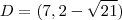 D =(7,2-\sqrt{21})