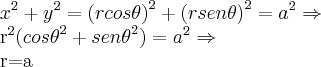 {x}^{2}+{y}^{2}={(rcos\theta)}^{2}+{(rsen\theta)}^{2}={a}^{2}\Rightarrow

{r}^{2}({cos\theta}^{2}+{sen\theta}^{2})={a}^{2}\Rightarrow

r=a