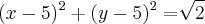 ({x-5})^{2}+({y-5})^{2}=\sqrt[]{2}