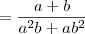 = \frac{a+b}{{a}^{2}b + a{b}^{2}} = \frac{a+b}{{a}^{2}b + a{b}^{2}}