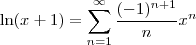 \ln (x+1) = \sum_{n=1}^{\infty}\frac{(-1)^{n+1}}{n}x^n \ln (x+1) = \sum_{n=1}^{\infty}\frac{(-1)^{n+1}}{n}x^n