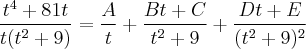\frac{t^4+81t}{t(t^2+9)}= \frac{A}{t}+\frac{Bt+C}{t^2+9}+\frac{Dt+E}{(t^2+9)^2}