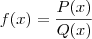 f(x)=\frac{P(x)}{Q(x)} f(x)=\frac{P(x)}{Q(x)}