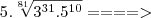 5.\sqrt[81]{3^{31}.5^{10}} ====>