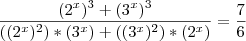 \frac{(2^x)^3 + (3^x)^3}{((2^x)^2)*(3^x)+((3^x)^2)*(2^x)}=\frac{7}{6}