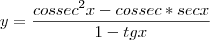 y=\frac{cossec^2x-cossec*secx}{1-tgx}
