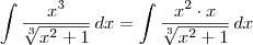 \int \dfrac{x^3}{\sqrt[3]{x^2 + 1}}\, dx = \int \dfrac{x^2\cdot x}{\sqrt[3]{x^2 + 1}}\, dx