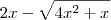 2x - \sqrt{4x^2 + x} 2x - \sqrt{4x^2 + x}