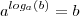 a^{log_a(b)} = b a^{log_a(b)} = b