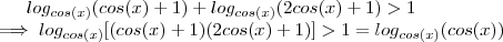 log_{cos(x)}(cos(x)+1) + log_{cos(x)}(2 cos(x)+1)> 1  \\ \implies     log_{cos(x)}[(cos(x)+1)(2 cos(x)+1)] > 1 = log_{cos(x)}(cos(x))