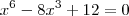 x^6 - 8x^3 + 12 = 0 x^6 - 8x^3 + 12 = 0