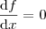 \frac{\textrm{d}f}{\textrm{d}x} = 0