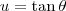 u=\tan \theta