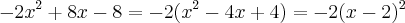-2{x}^{2} + 8x -8 = -2({x}^{2} - 4x + 4) = -2({x-2})^{2} -2{x}^{2} + 8x -8 = -2({x}^{2} - 4x + 4) = -2({x-2})^{2}