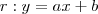 r: y = ax + b r: y = ax + b