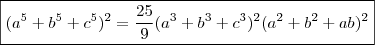 \boxed{(a^5+b^5+c^5)^2 = \frac{25}{9}(a^3+b^3+c^3)^2(a^2 +b^2 +ab)^2} \boxed{(a^5+b^5+c^5)^2 = \frac{25}{9}(a^3+b^3+c^3)^2(a^2 +b^2 +ab)^2}