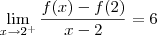 \lim_{x\to 2^+}\dfrac{f(x) - f(2)}{x-2} = 6