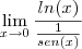 \lim_{x \to 0} \frac{ln(x)}{\frac{1}{sen(x)}} \lim_{x \to 0} \frac{ln(x)}{\frac{1}{sen(x)}}