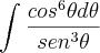 \int_{}^{}\frac{cos^6\theta d\theta}{sen^3\theta}