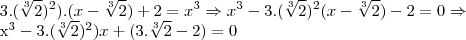 3.(\sqrt[3]{2})^{2}).(x-\sqrt[3]{2})+2={x}^{3}\Rightarrow {x}^{3}-3.(\sqrt[3]{2})^{2}(x-\sqrt[3]{2})-2=0\Rightarrow 


{x}^{3}-3.(\sqrt[3]{2})^{2})x+(3.\sqrt[3]{2}-2)=0