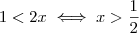 1<2x\iff x>\dfrac{1}{2} 1<2x\iff x>\dfrac{1}{2}