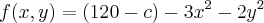 f(x,y)=(120-c)-3{x}^{2}-2{y}^{2} f(x,y)=(120-c)-3{x}^{2}-2{y}^{2}