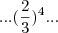 ... (\frac{2}{3})^4 ... ... (\frac{2}{3})^4 ...