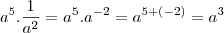 a^5.\frac{1}{a^2}=a^5.a^{-2}=a^{5+(-2)}=a^{3} a^5.\frac{1}{a^2}=a^5.a^{-2}=a^{5+(-2)}=a^{3}