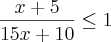 \frac{x+5}{15x+10}\leq1