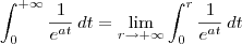 \int_0^{+\infty} \frac{1}{e^{at}} \, dt = \lim_{r\to +\infty}\int_0^{r} \frac{1}{e^{at}} \, dt