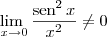 \lim_{\ x\to 0} \frac{\textrm{sen}^2\,x}{x^2}\neq 0