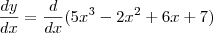 \frac{dy}{dx} = \frac{d}{dx}(5x^3 - 2x^2 + 6x +7) \frac{dy}{dx} = \frac{d}{dx}(5x^3 - 2x^2 + 6x +7)