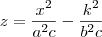z=\frac{x^2}{a^2c}-\frac{k^2}{b^2c} z=\frac{x^2}{a^2c}-\frac{k^2}{b^2c}