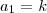a_1  =  k