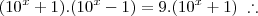 (10^x + 1).(10^x - 1) = 9.(10^x + 1) \;\therefore