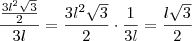 \frac{ \frac{3l^2 \sqrt{3}}{2}}{3l} = \frac{3l^2 \sqrt{3}}{2} \cdot \frac{1}{3l} = \frac{l \sqrt{3}}{2}