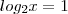 log_{2} x = 1 log_{2} x = 1