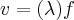 v=(\lambda)f