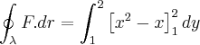 \oint_{\lambda}^{}F.dr = \int_{1}^{2}\left[x^2 - x \right]_{1}^{2}dy