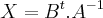 X=B{}^{t}.A{}^{-1}