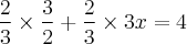 \frac{2}{3} \times \frac{3}{2} + \frac{2}{3} \times 3x = 4