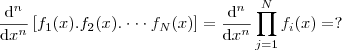 \frac{\mathrm{d}^{n} }{\mathrm{d} x^{n}}\left [f_{1}(x).f_{2}(x).\cdot \cdot \cdot f_{N}(x)  \right ]=\frac{\mathrm{d}^{n} }{\mathrm{d} x^{n}}\prod_{j=1}^{N}f_{i}(x) = ?