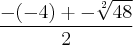 \frac{-(-4)+-\sqrt[2]{48}}{2}
