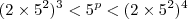 (2 \times 5^2)^3<5^p<(2 \times 5^2)^4