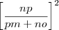 {\left[ \frac{np}{pm + no} \right]}^{2}