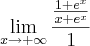 \lim_{x\rightarrow+\infty} \frac{\frac{1+e^x}{x+e^x}}{1}