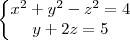 \left\{\begin{matrix}
x^2 + y^2 - z^2 = 4\\
y+2z=5
\end{matrix}\right. \left\{\begin{matrix}
x^2 + y^2 - z^2 = 4\\
y+2z=5
\end{matrix}\right.